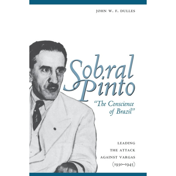 Sobral Pinto, "The Conscience of Brazil": Leading the Attack against Vargas (1930-1945), (Paperback)