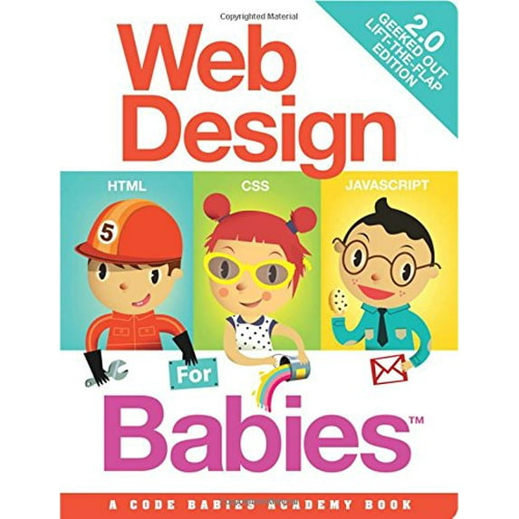Pre-Owned Web Design for Babies 2.0: Geeked Out Lift-the-Flap Edition (Unknown) 0988472600 9780988472600