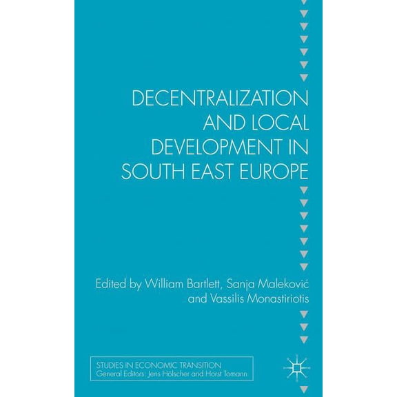Studies in Economic Transition Decentralization and Local Development in South East Europe, (Hardcover)