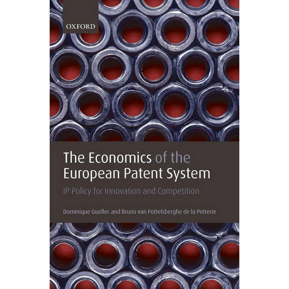 The Economics of the European Patent System: IP Policy for Innovation and Competition, (Hardcover)