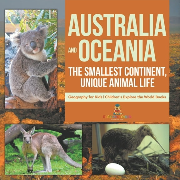 Australia and Oceania The Smallest Continent, Unique Animal Life - Geography for Kids Children's Explore the World Books, (Paperback)
