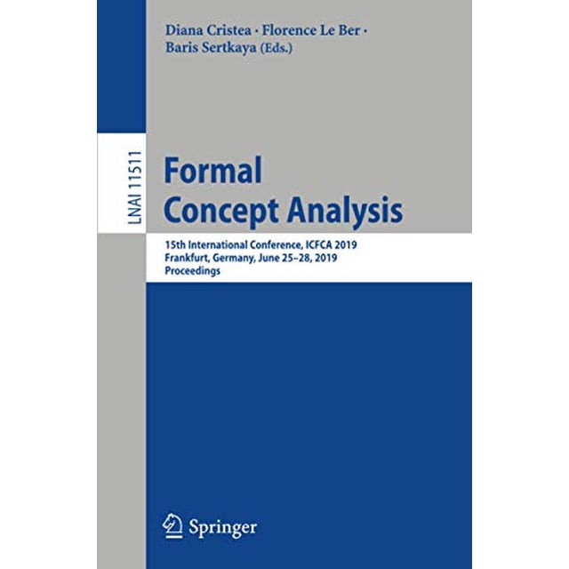 Formal Concept Analysis: 15th International Conference, ICFCA 2019, Frankfurt, Germany, June 25â28, 2019, Proceedings (Lecture Notes in Computer Science)