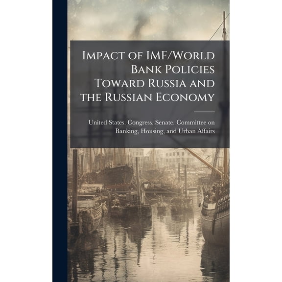 Impact of IMF/World Bank Policies Toward Russia and the Russian Economy, (Hardcover)