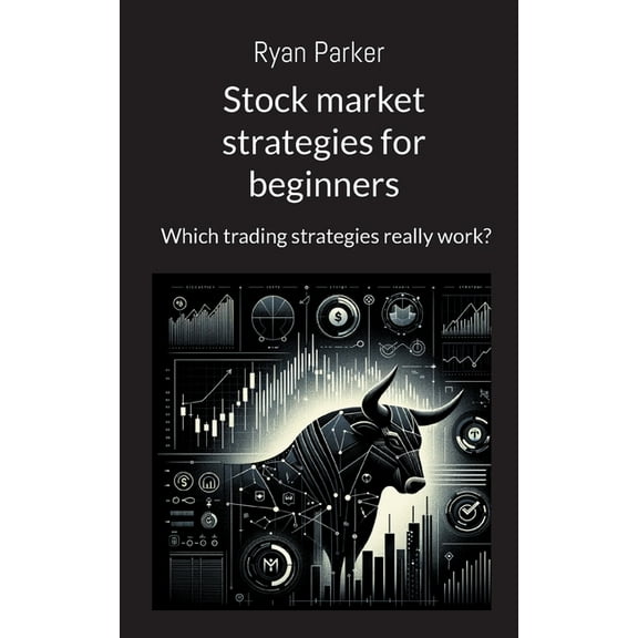 Stock market strategies for beginners: Which trading strategies really work?, (Paperback)