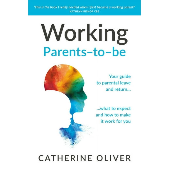 Working Parents-To-Be: Your Guide to Parental Leave and Return... What to Expect and How to Make It Work for You, (Hardcover)