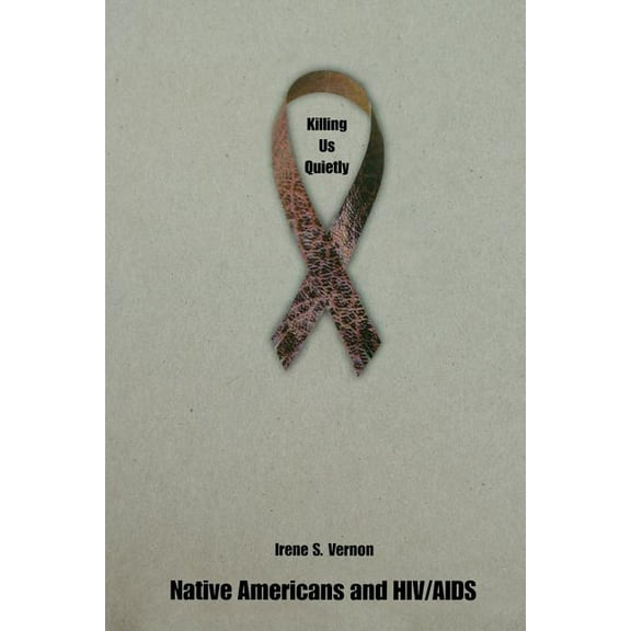 Killing Us Quietly: Native Americans and HIV/AIDS, (Paperback)