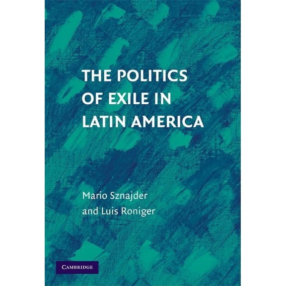 The Politics of Exile in Latin America, (Hardcover)