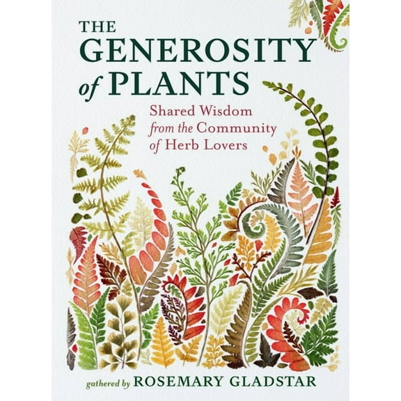 The Generosity of Plants: Shared Wisdom from the Community of Herb Lovers, (Hardcover)