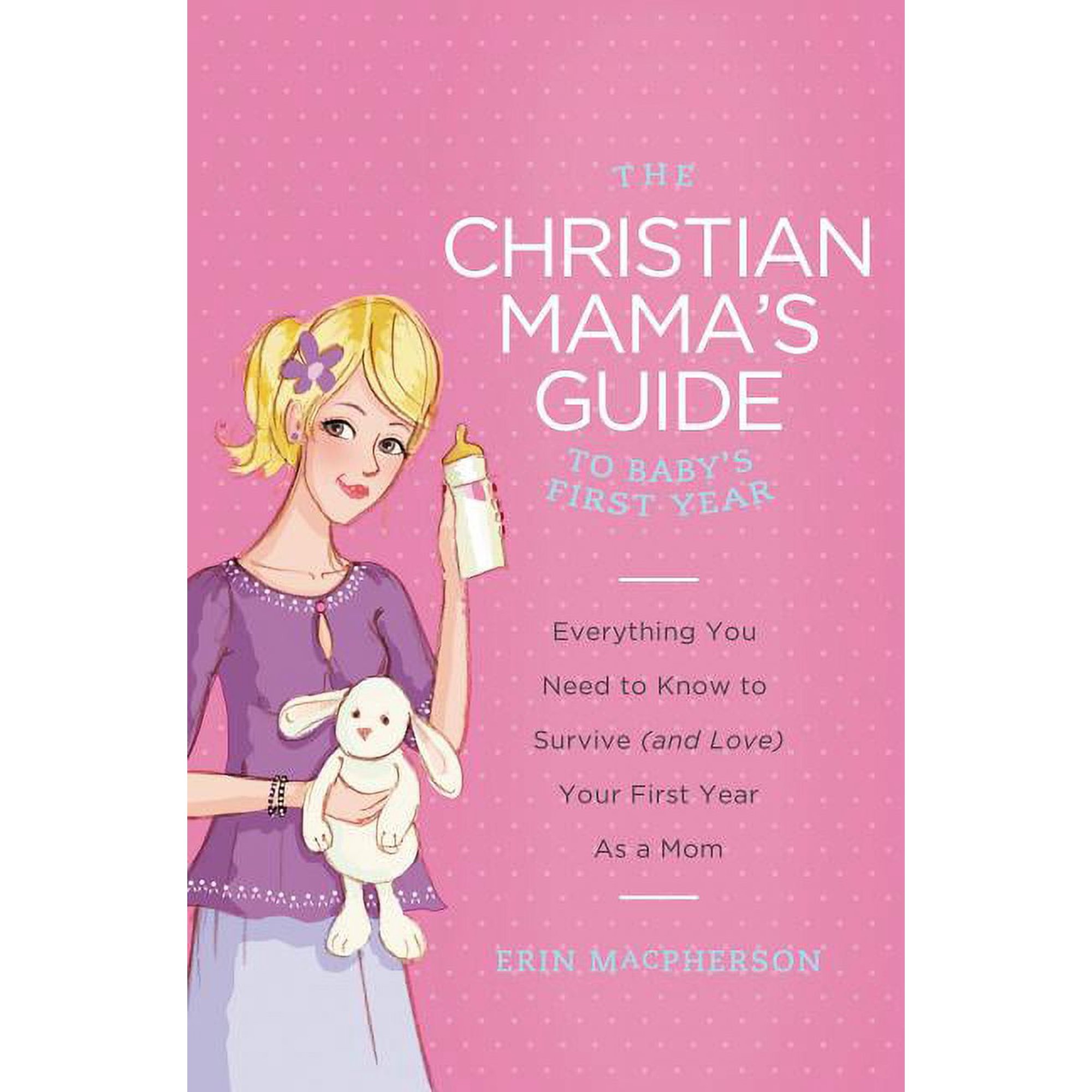 Christian Mama's Guide The Christian Mama's Guide to Baby's First Year, (Paperback)