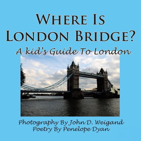 Where Is London Bridge? a Kid's Guide to London, (Paperback)
