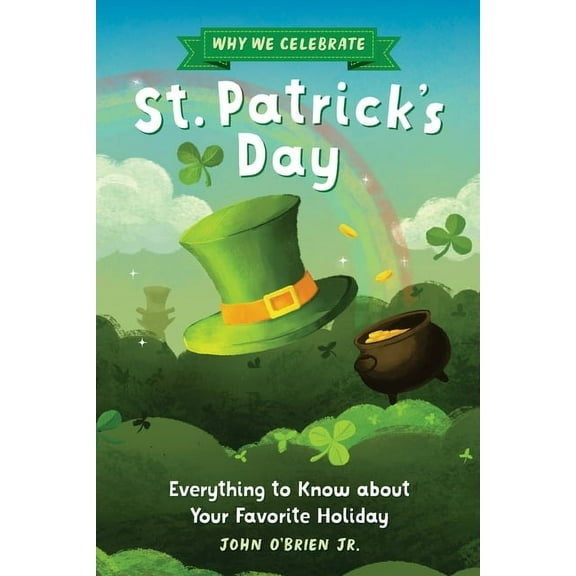 Why We Celebrate Why We Celebrate St. Patrick's Day: Everything to Know about Your Favorite Holiday, (Hardcover)