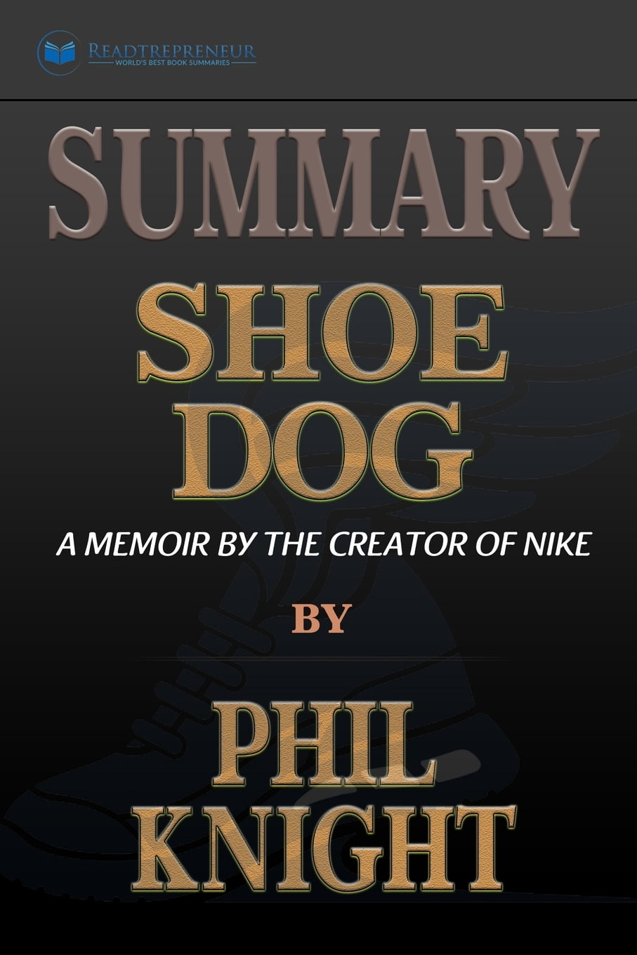 Summary of Shoe Dog A Memoir by the Creator of Nike by Phil Knight