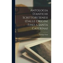 Antologia d'antichi scrittori senesi (dalle origini fino a santa Caterina) (Hardcover)