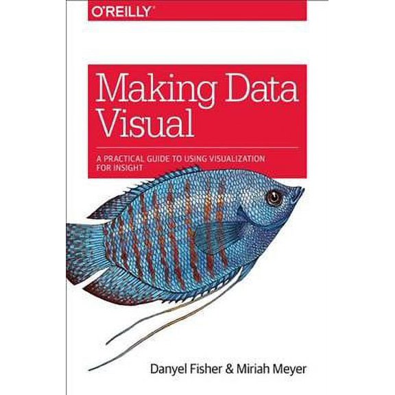 Making Data Visual: A Practical Guide to Using Visualization for Insight (Paperback)