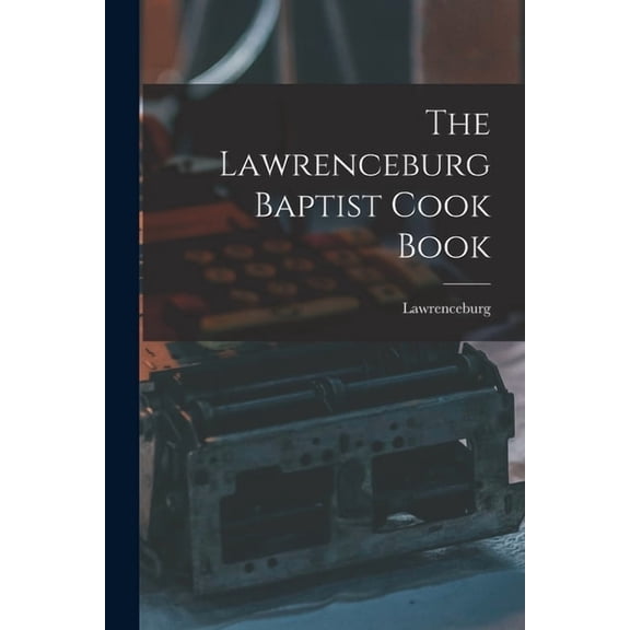 The Lawrenceburg Baptist Cook Book, (Paperback)