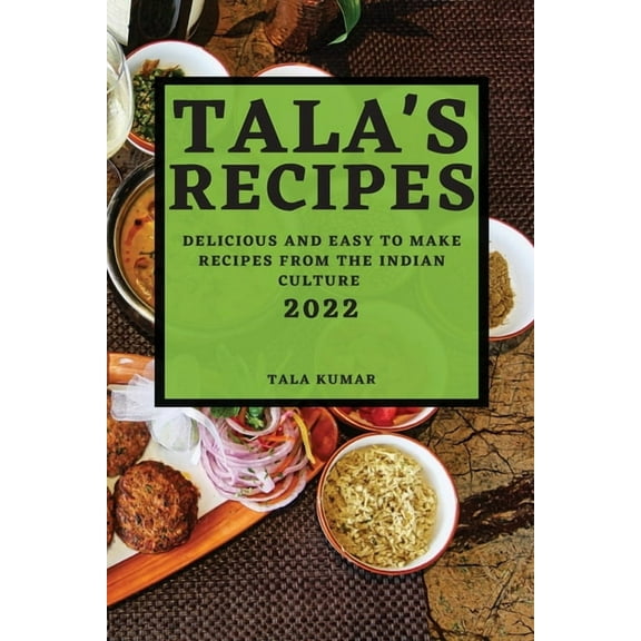 Tala's Recipes 2022: Delicious and Easy to Make Recipes from the Indian Culture, (Paperback)