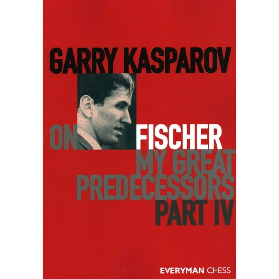 Garry Kasparov on Fischer - My Great Predecessors Part 4, (Paperback)