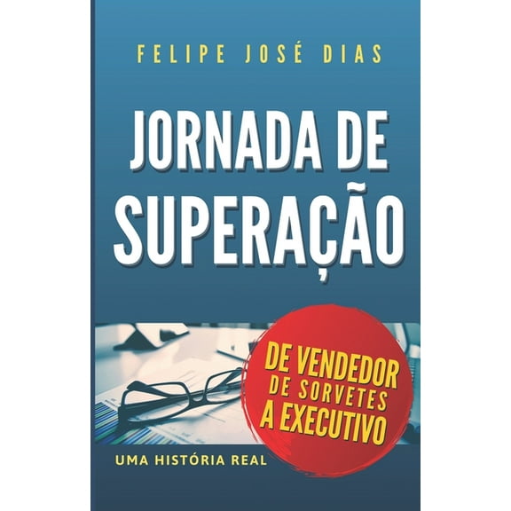 Jornada de Superação: De Vendedor de Sorvetes a Executivo (Paperback)