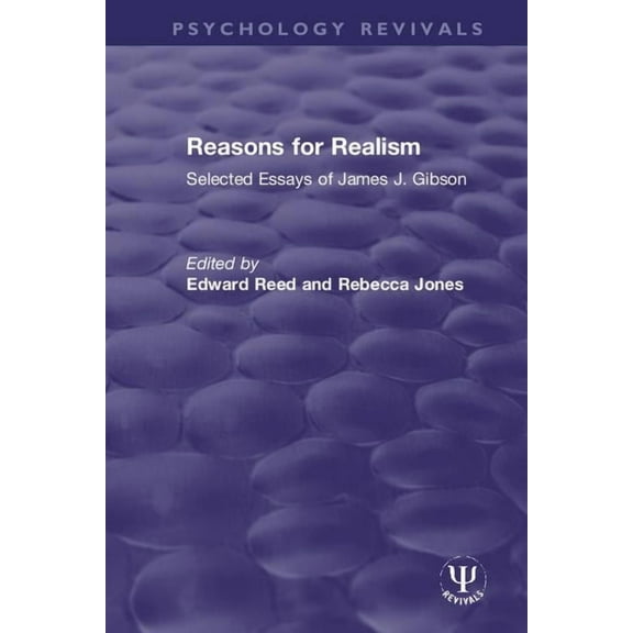 Psychology Revivals Reasons for Realism: Selected Essays of James J. Gibson, (Paperback)