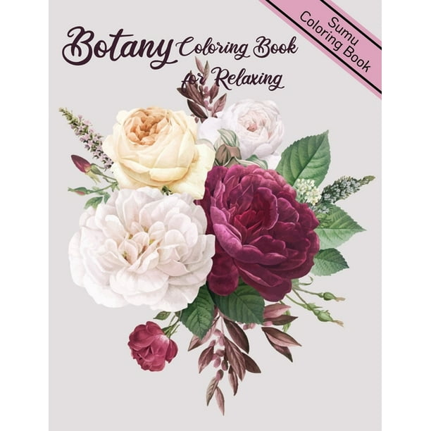 Botany Coloring Book For Relaxing An Adult Coloring Book With Featuring Beautiful Flowers And Floral Designs Fun Easy And Relaxing Coloring Pages Flowers Coloring Books For Adults Relaxation Pap Walmart Com