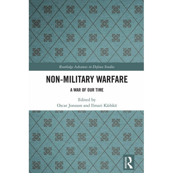 Routledge Advances in Defence Studies Non-Military Warfare: A War of Our Time, (Hardcover)