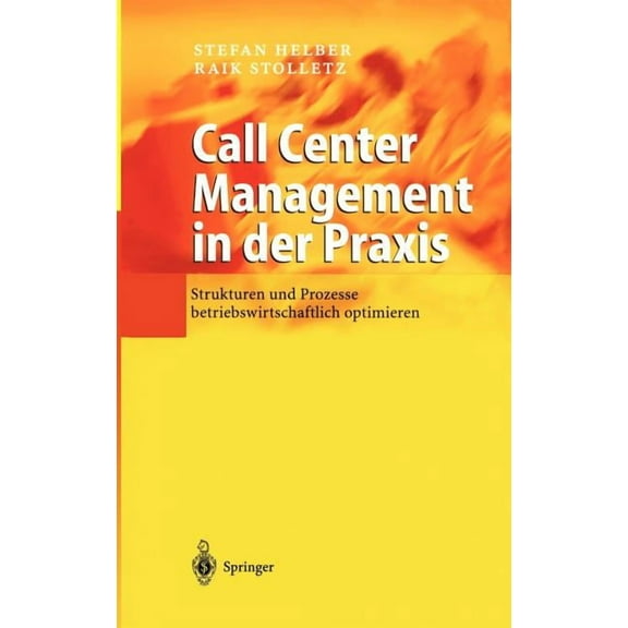 Call Center Management in Der PRAXIS: Strukturen Und Prozesse Betriebswirtschaftlich Optimieren, (Hardcover)