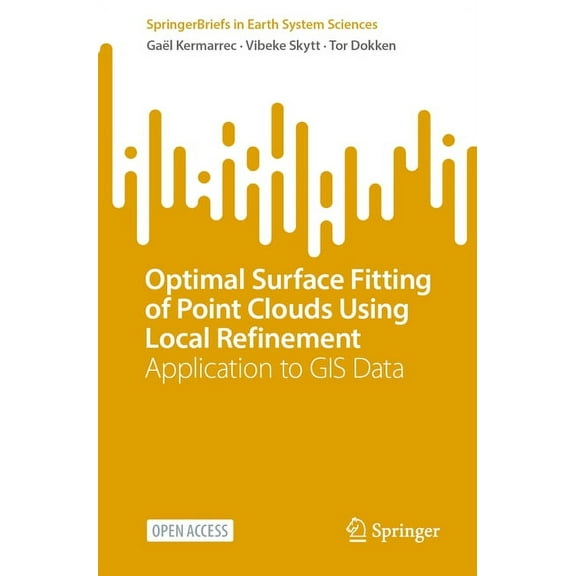Springerbriefs in Earth System Sciences Optimal Surface Fitting of Point Clouds Using Local Refinement: Application to GIS Data, (Paperback)