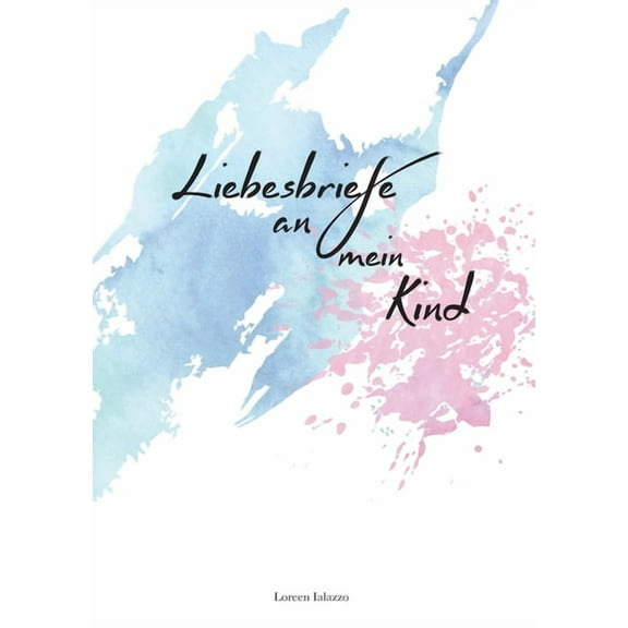 Liebesbriefe an mein Kind : Für Eltern zum Briefe schreiben an ihr geliebtes Kind (Paperback)