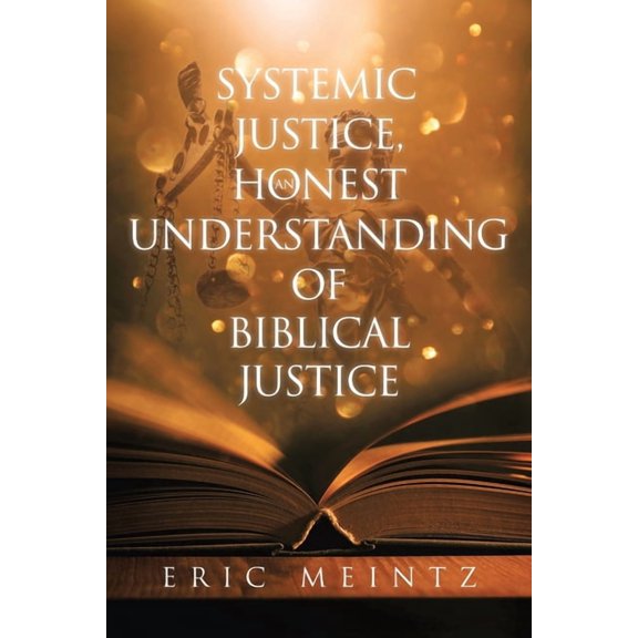 Systemic Justice, an Honest Understanding of Biblical Justice, (Paperback)