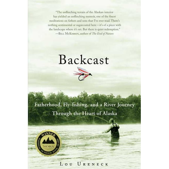 Backcast: Fatherhood, Fly-Fishing, and a River Journey Through the Heart of Alaska, (Paperback)