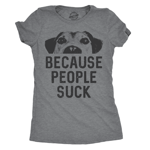 Womens Dogs Because People Suck T shirt Funny Mom Sarcastic Pet Puppy Lover Womens Graphic Tees