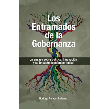 Los Entramados de la Gobernanza : Un ensayo sobre política, innovación y su impacto economico-social (Paperback)