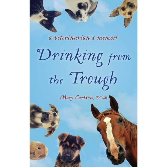 Â Drinking from the Trough : A Veterinarian's Memoir (Paperback)