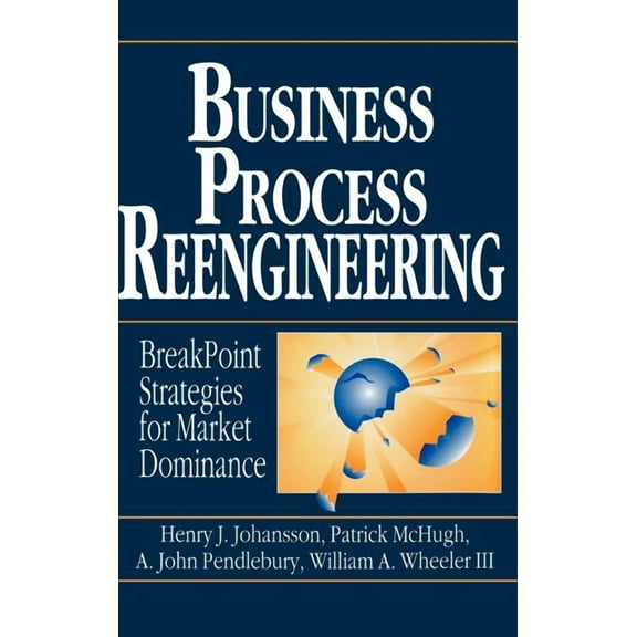 Business Process Reengineering: Breakpoint Strategies for Market Dominance, (Hardcover)