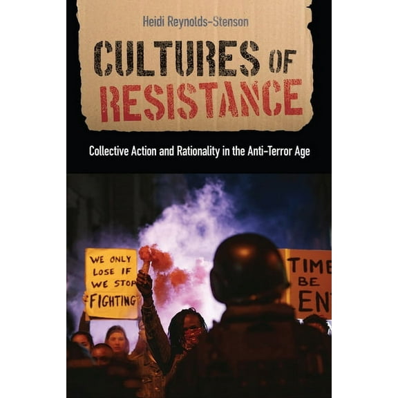 Critical Issues in Crime and Society Cultures of Resistance: Collective Action and Rationality in the Anti-Terror Age, (Paperback)