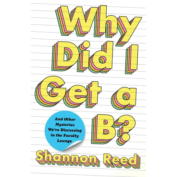 Pre-Owned Why Did I Get a B?: And Other Mysteries We're Discussing in the Faculty Lounge (Hardcover) 198213609X 9781982136093