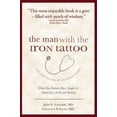 thumbnail image 1 of Pre-Owned The Man With the Iron Tattoo and Other True Tales of Uncommon Wisdom: What Our Patients Have Taught Us About Love, Faith and Healing (Paperback) 1933771240 9781933771243, 1 of 1