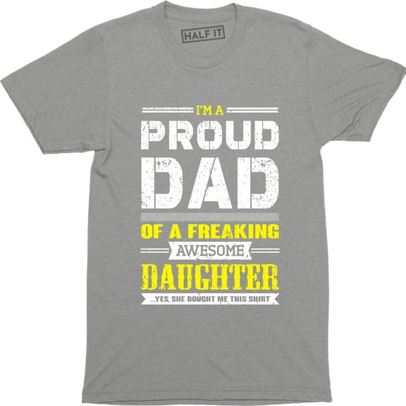 I'm A Proud Dad Of A Awesome Daughter Yes She Bought Me This Men's T-Shirt