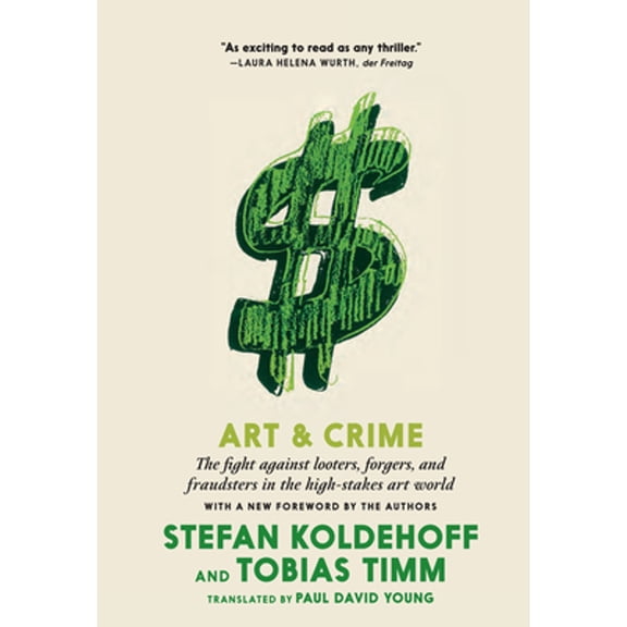 Pre-Owned Art & Crime: The Fight Against Looters, Forgers, and Fraudsters in the High-Stakes Art World (Paperback) by Stefan Koldehoff, Tobias Timm, Paul David Young