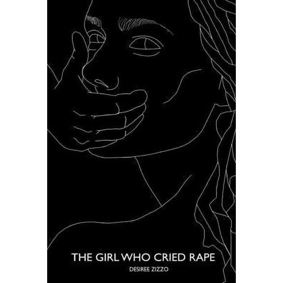 The Girl Who Cried Rape Paperback 1678198471 9781678198473 Desiree Zizzo