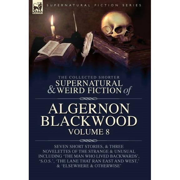 The Collected Shorter Supernatural & Weird Fiction of Algernon Blackwood Volume 8: Seven Short Stories, and Three Novele, (Hardcover)