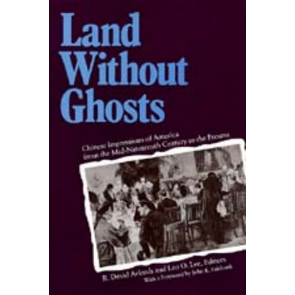 Land Without Ghosts : Chinese Impressions of America from the Mid-Nineteenth Century to the Present (Edition 1) (Paperback)