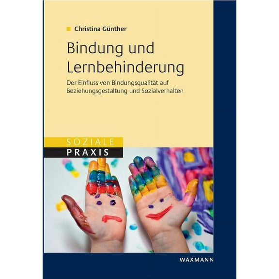 Bindung und Lernbehinderung: Der Einfluss von BindungsqualitÃ¤t auf Beziehungsgestaltung und Sozialverhalten, (Paperback)