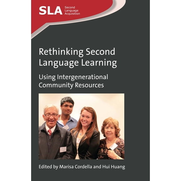 Second Language Acquisition Rethinking Second Language Learning: Using Intergenerational Community Resources, Book 98, (Paperback)