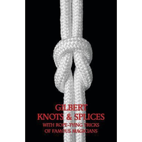 Pre-Owned Gilbert Knots & Splices with Rope-Tying Tricks, (Paperback)