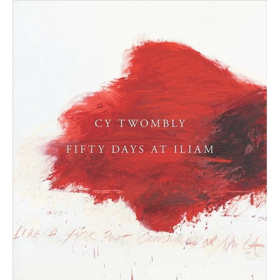 Cy Twombly: Fifty Days at Iliam, (Hardcover)