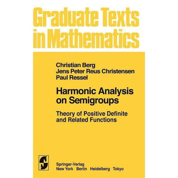 Graduate Texts in Mathematics Harmonic Analysis on Semigroups: Theory of Positive Definite and Related Functions, Book 100, (Hardcover)
