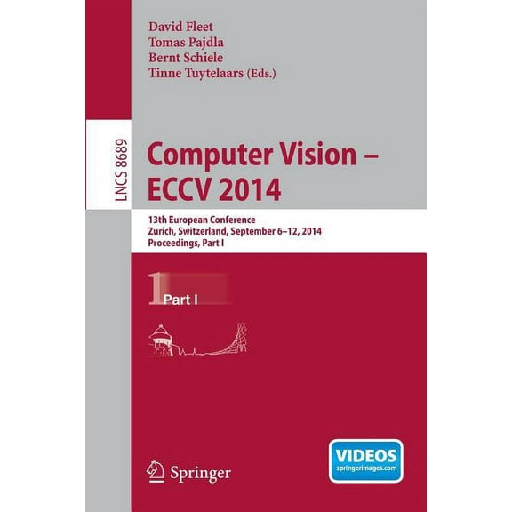 Computer Vision -- Eccv 2014: 13th European Conference, Zurich, Switzerland, September 6-12, 2014, Proceedings, Part I, (Paperback)