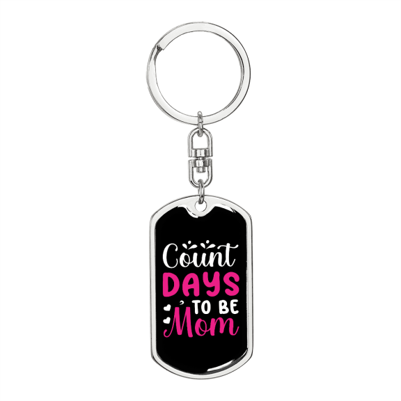 Count Day to be Mom Keychain Stainless Steel or 18k Gold Dog Tag Keyring