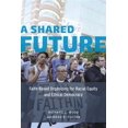 thumbnail image 1 of Pre-Owned A Shared Future: Faith-Based Organizing for Racial Equity and Ethical Democracy Paperback, 1 of 1
